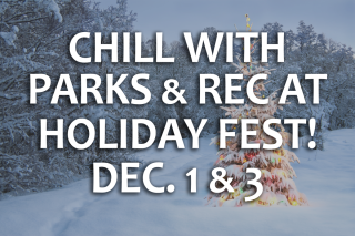Parks and Recreation Holiday Fest Events December 1 & 3