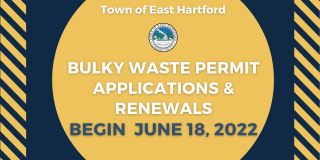 East Hartford Bulky Waste Permit Renewals and New Applications  for Fiscal Year 2023 begin Saturday, June 18, 2022