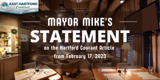 Mayor Mike Responds to the Hartford Courant Article from February 17, 2023  | easthartfordct