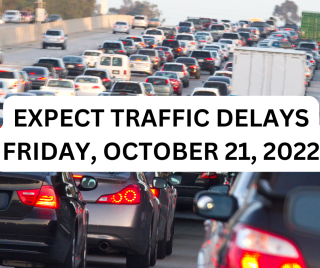 Expect Traffic Delays on Friday, October 21, 2022