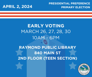 Early voting for Presidential Preference Primary Election beginning March 26 from 10am to 6pm at raymond public library