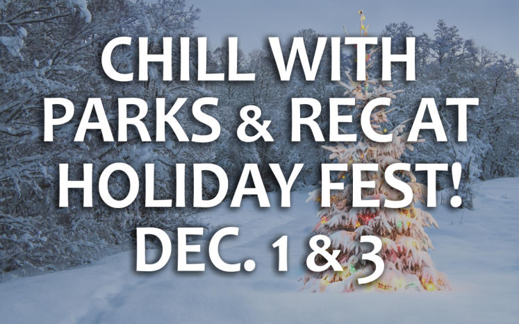 Parks and Recreation Holiday Fest Events December 1 & 3