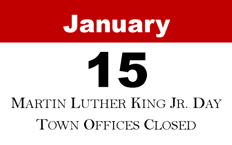 January 15 - Martin Luther King Jr. Day Town Offices Closed