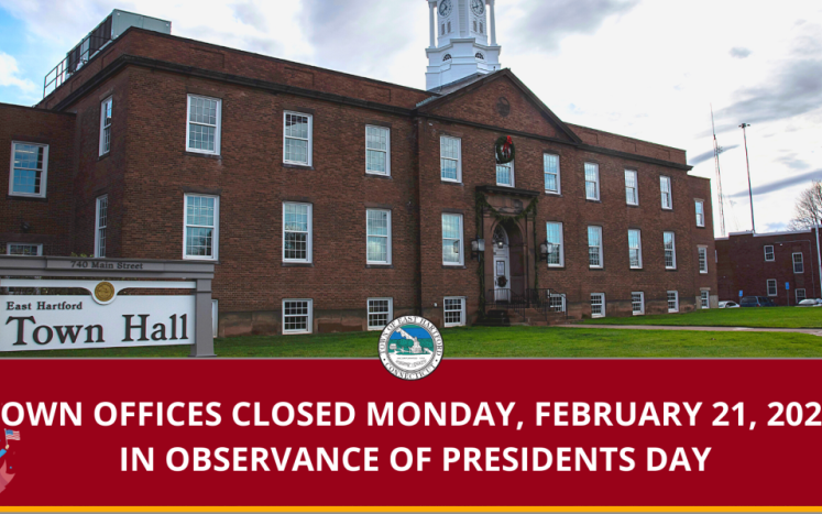 East Hartford Town Offices Are Closed Monday, February 21, 2022 in Observance of Presidents Day 