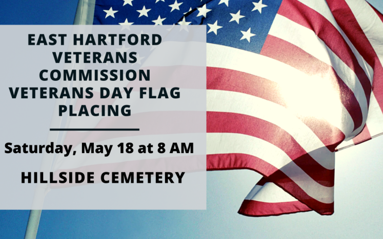 East Hartford Veterans' Commission Invites You to Place Flags at Hillside Cemetery Saturday, May 18 at 8 AM, Hillside Cemetery