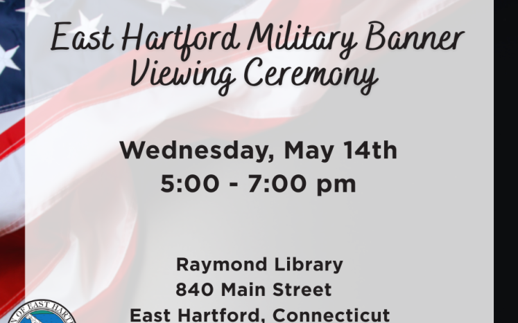 East Hartford Military Banner Viewing Ceremony Wednesday, May 14th, 2025 5pm-7pm