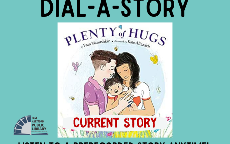 Dial-a-Story at 860-290-4333, story is Plenty of Hugs by Fran Manushkin