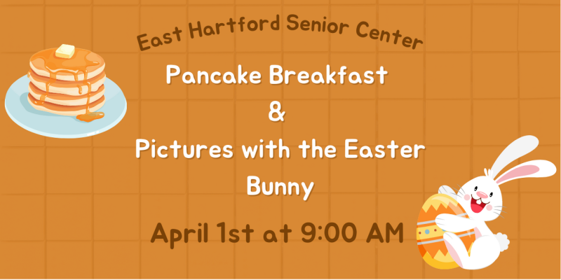 East Hartford Senior Center Pancake Breakfast & Pictures with the Easter Bunny 